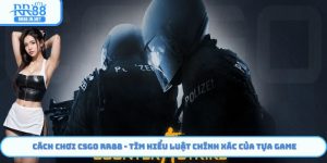 Cách Chơi CSGO RR88 - Tìm Hiểu Luật Chính Xác Của Tựa Game