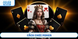 3 Phút Làm Chủ Cách Chơi Poker - Bí Quyết Ăn Thắng Lớn