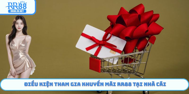 Điều kiện tham gia Khuyến Mãi RR88 tại nhà cái