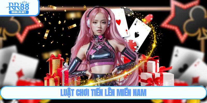 Luật chơi Tiến Lên Miền Nam