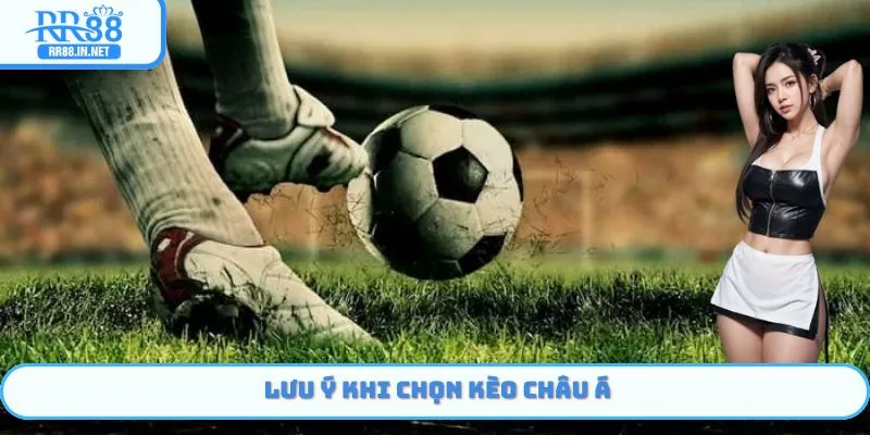 Một vài lưu ý nên nhớ khi lựa chọn kèo châu Á RR88