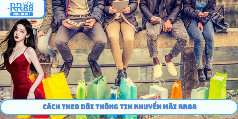 Cách theo dõi thông tin Khuyến Mãi RR88