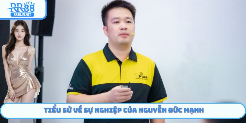 Tiểu sử về sự nghiệp của Nguyễn Đức Mạnh